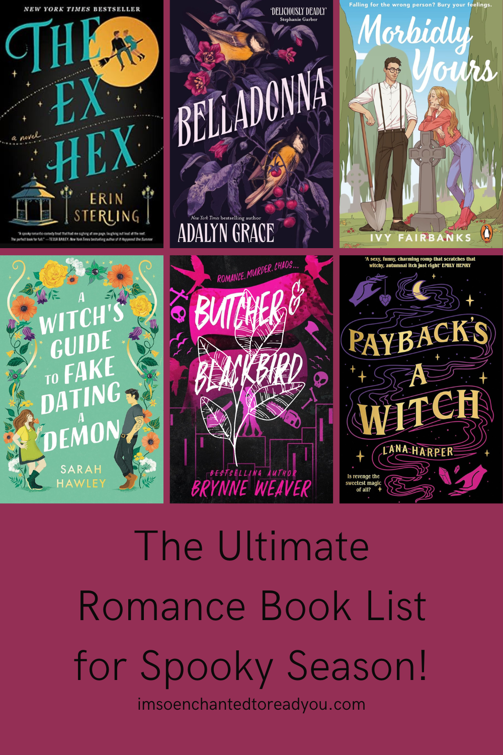 Collage of six book covers with the title 'The Ultimate Romance Book List for Spooky Season!' The featured books are: 'The Ex Hex' by Erin Sterling, 'Belladonna' by Adalyn Grace, 'Morbidly Yours' by Ivy Fairbanks, 'A Witch's Guide to Fake Dating a Demon' by Sarah Hawley, 'Butcher & Blackbird' by Brynne Weaver, and 'Payback's a Witch' by Lana Harper. The background is a maroon color, and the website link 'imsoenchantedtoreadyou.com' is at the bottom.