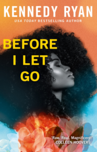 Before I Let Go by Kennedy Ryan book cover – second chance romance about divorced co-parents wondering if they should rekindle their relationship.