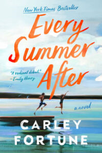 Every Summer After by Carley Fortune book cover – second chance summer romance about childhood friends to lovers reconnecting years later.