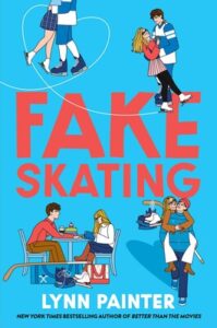Book cover of Fake Skating by Lynn Painter featuring an illustrated couple in multiple playful poses—ice skating, hugging, and sitting together on a bench—set against a bright blue background with bold red title text.