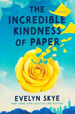 The Incredible Kindness of Paper by Evelyn Skye