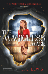 Cover of The Magicless Mage by B. L. Lewis. The artwork shows a young woman in red, reflected upside down in a golden frame, with a night sky and bookshelves behind her. Text reads “The Wolf Queen Chronicles, Book One” and “Grab your wand, there are vampires to kill.”