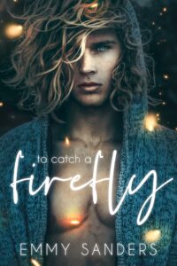 Book cover of To Catch a Firefly by Emmy Sanders, featuring a moody, atmospheric portrait of a long-haired person wearing an open cardigan, with glowing fireflies floating around them and a soft, magical, romantic tone.